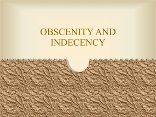 OBSCENITY AND INDECENCY 