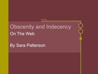 Obscenity and Indecency On The Web By Sara Patterson 