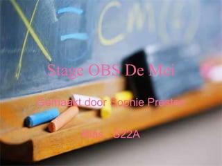 Stage OBS De Mei
Gemaakt door Sophie Preston

        Klas : S22A
 