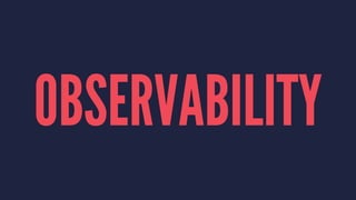 OBSERVABILITY
 