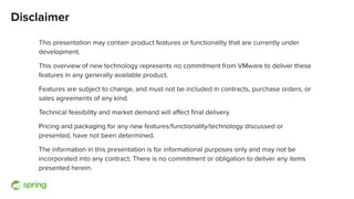 Disclaimer
This presentation may contain product features or functionality that are currently under
development.
This over...