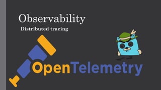 Observability
Distributed tracing
 