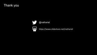 @nathariel
Thank you
https://www.slideshare.net/nathariel
 