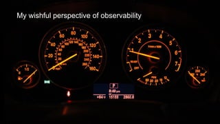 My wishful perspective of observability
 