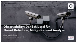 qaware.de
Observability: Der Schlüssel für
Threat Detection, Mitigation und Analyse
Mario-Leander Reimer
mario-leander.rei...