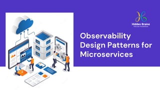 Observability
Design Patterns for
Microservices
 