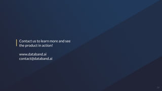 24
Contact us to learn more and see
the product in action!
www.databand.ai
contact@databand.ai
 