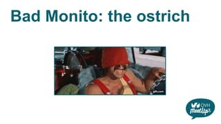 Bad Monito: the ostrich
 