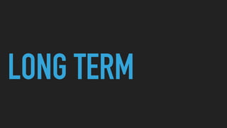 LONG TERM
 