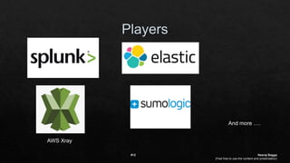 AWS Xray
And more ….
#12 Neeraj Bagga
(Feel free to use the content and presentation)
 