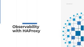 WWW.HAPROXY.COM
Observability
with HAProxy
 