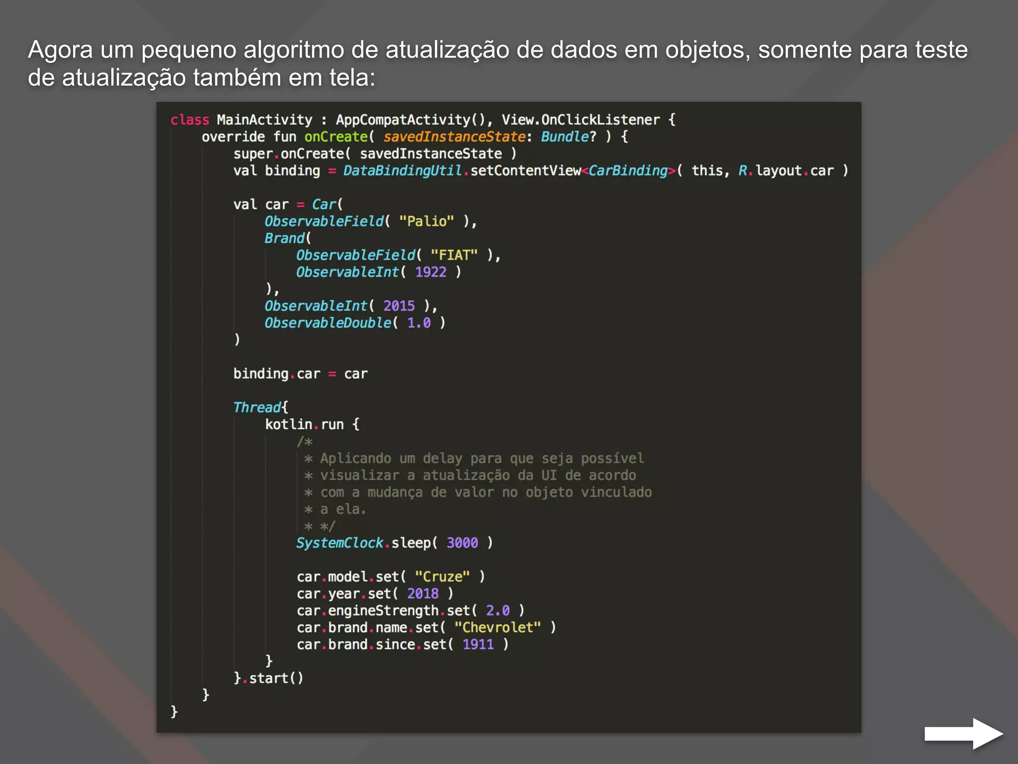 Agora um pequeno algoritmo de atualização de dados em objetos, somente para teste
de atualização também em tela:
 