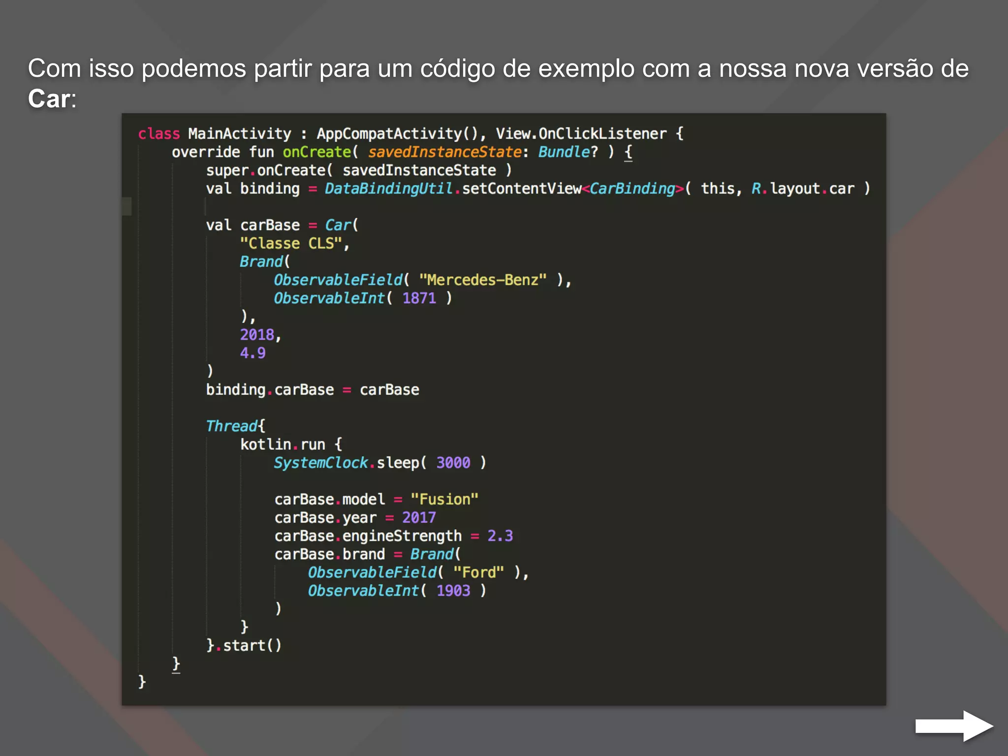 Com isso podemos partir para um código de exemplo com a nossa nova versão de
Car:
 