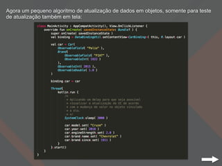 Agora um pequeno algoritmo de atualização de dados em objetos, somente para teste
de atualização também em tela:
 