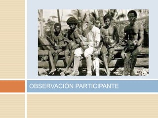 OBSERVACIÓN PARTICIPANTE
 