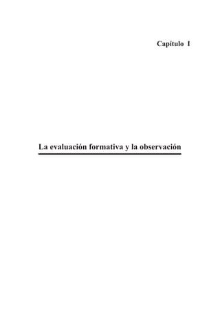 Capítulo I




La evaluación formativa y la observación
 