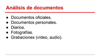 Análisis de documentos
●
●
●
●
●

Documentos oficiales.
Documentos personales.
Diarios.
Fotografías.
Grabaciones (vídeo, audio).

 