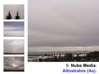 5: Nube Media:
Altostratos (As).
 