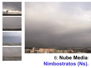 6: Nube Media:
Nimbostratos (Ns).
 