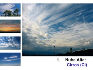 1. Nube Alta:
Cirros (Ci)
 