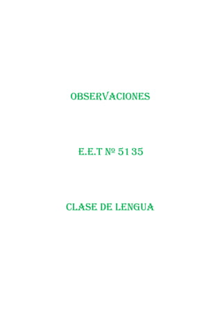 Observaciones




  E.E.T Nº 5135




Clase de lengua
 
