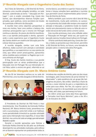 1ª Reunião Alargada com o Engenheiro Couto dos Santos
   Aos 9 dias de Setembro, a JSD Distrital do Porto,      ensino básico, secundário e superior. Focou os prob-
convocou uma reunião alargada temática, na sede           lemas e lançou soluções bem apelativas e sucintas
distrital, subordinada ao tema: “ Educação em Por-        que permitem serem implementadas pelas Concel-
tugal “, com o orador convidado Eng. Couto dos            hias do Distrito do Porto.
Santos, que desempenhou diversas funções quer                Referiu também, que o ensino não é alvo de falta
privadas, quer públicas, como secretário de Estado        de investimento, muito pelo contrário, os sucessi-
da Juventude e Ministro da Educação.                      vos orçamentos de Estado dão sempre uma especial
   A reunião teve como objectivo perspectivar o           atenção à Educação, o problema incide no investi-
novo ano lectivo, fazer uma análise e balanço dos         mento sem planeamento coeso e a falta de uma re-
sintomas preocupantes que o ensino em Portugal            visão estrutural de fundo como o ensino carece.
continua a denotar. Os jovens do distrito manifesta-         Esta reunião promoveu mais uma reflexão sobre
ram a sua opinião preocupada e atenta, aproveit-          a “Educação em Portugal” desta vez, por quem no
ando a vasta experiencia que o Engenheiro Couto           passado exerceu funções Governativas em Portugal.
dos Santos detém em matéria de Educação para lhe              O forte contributo dado pelo Eng. Couto dos San-
colocar diversas questões.                                tos, e todos os presentes que intervieram, permitirá
   A reunião alargada, contou com uma forte               à JSD Distrital do Porto, no futuro, uma tomada de
afluência, todos ouviram com atenção o convidado          posição sobre o sistema Educativo Português.
que partilhou a sua experiencia e os seus pontos de
vista, que refere serem preocupantes, apresentou
várias medidas para combater os flagelos que o en-
sino enfrenta em Portugal.
   O Eng. Couto dos Santos mostrou a sua grande
preocupação com as várias problemáticas que a
Educação vive em Portugal. Na sua intervenção ini-
cial falou sobre o ensino em geral, referindo-se ao
2ª Reunião Alargada com Dr. Marco António Costa
  No dia 05 de Setembro realizou-se na sede do iniciativas das secções do distrito, pelo uso das novas
PSD Distrital, uma reunião alargada à JSD do Distrito. tecnologias, pelo renascimento do jornal distrital “o
                                                       observador” e pela existência de um grupo tão het-
                                                       erogéneo de jovens, tão unidos. Salientou o facto de
                                                       sermos a maior distrital do país e a importância da
                                                       união para esse efeito. Por fim, diz esperar que o
                                                       trabalho exigente e de qualidade que esta distrital
                                                       tem tido, até à data, que permaneça no futuro.
                                                          De referir ainda que nesta data ficou agendada
                                                       a “Jornadas José Nuno Meireles”, para o dia 30 e
                                                       31 de Outubro de 2010.

   O Presidente da Distrital do PSD Porto e mais
recentemente, Vice Presidente da Comissão Política
Nacional, DR. Marco António Costa, presenteou-nos
com a sua presença, como tem vindo a ser habitual,
numa periodicidade trimestral ou quando solicitado
para outra intervenção mais específica, é nosso líder
distrital, mas acima de tudo um amigo, que está sempre
disposto a ajudar.
   Durante a reunião aproveitou para felicitar a
Comissão Politica Distrital da JSD pelo seu brilhante
desempenho nas actividades realizadas, pelo esforço
em se fazerem representar em praticamente todas as

                  Rua de Guerra Junqueiro, 64 - 4150-386 Porto | geral@jsdporto.net | www.jsdporto.net           2
 
