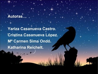 Autoras…
Yariza Casanueva Castro.
Cristina Casanueva López.
Mª Carmen Sima Ondó.
Katharina Reichelt.

 