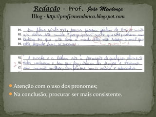 Atenção com o uso dos pronomes;
Na conclusão, procurar ser mais consistente.
 
