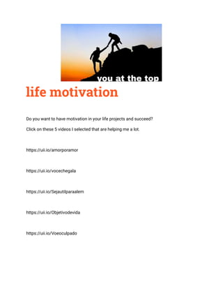 life motivation
Do you want to have motivation in your life projects and succeed?
Click on these 5 videos I selected that are helping me a lot.
https://uii.io/amorporamor
https://uii.io/vocechegala
https://uii.io/Sejautilparaalem
https://uii.io/Objetivodevida
https://uii.io/Voeoculpado
 