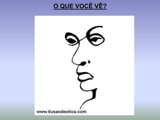 O QUE VOCÊ VÊ?
 