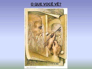 O QUE VOCÊ VÊ?
 