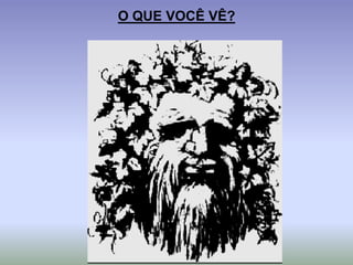 O QUE VOCÊ VÊ?
 