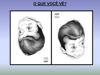 O QUE VOCÊ VÊ?
 