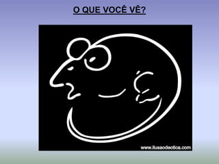 O QUE VOCÊ VÊ?
 