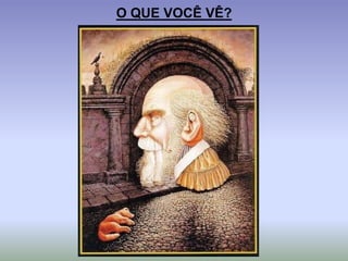 O QUE VOCÊ VÊ?
 