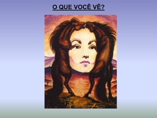 O QUE VOCÊ VÊ?
 