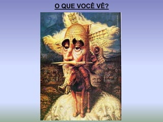 O QUE VOCÊ VÊ?
 