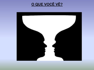 O QUE VOCÊ VÊ?
 