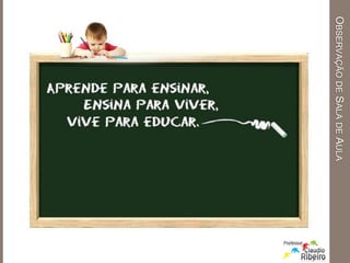 OBSERVAÇÃODESALADEAULA
 