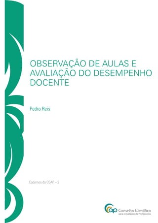 Observação de Aulas e
Avaliação do Desempenho
Docente
Pedro Reis
Cadernos do CCAP – 2
 