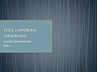 M.ILYAS DHARMAWAN
XIPA-1
 