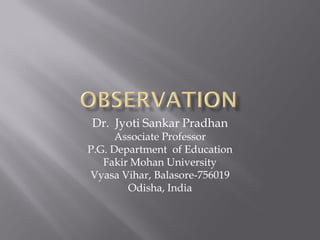 Dr. Jyoti Sankar Pradhan
Associate Professor
P.G. Department of Education
Fakir Mohan University
Vyasa Vihar, Balasore-756019
Odisha, India
 