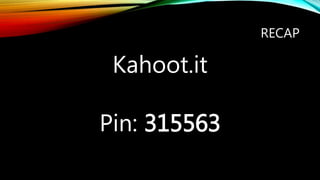 RECAP
Kahoot.it
Pin: 315563
 