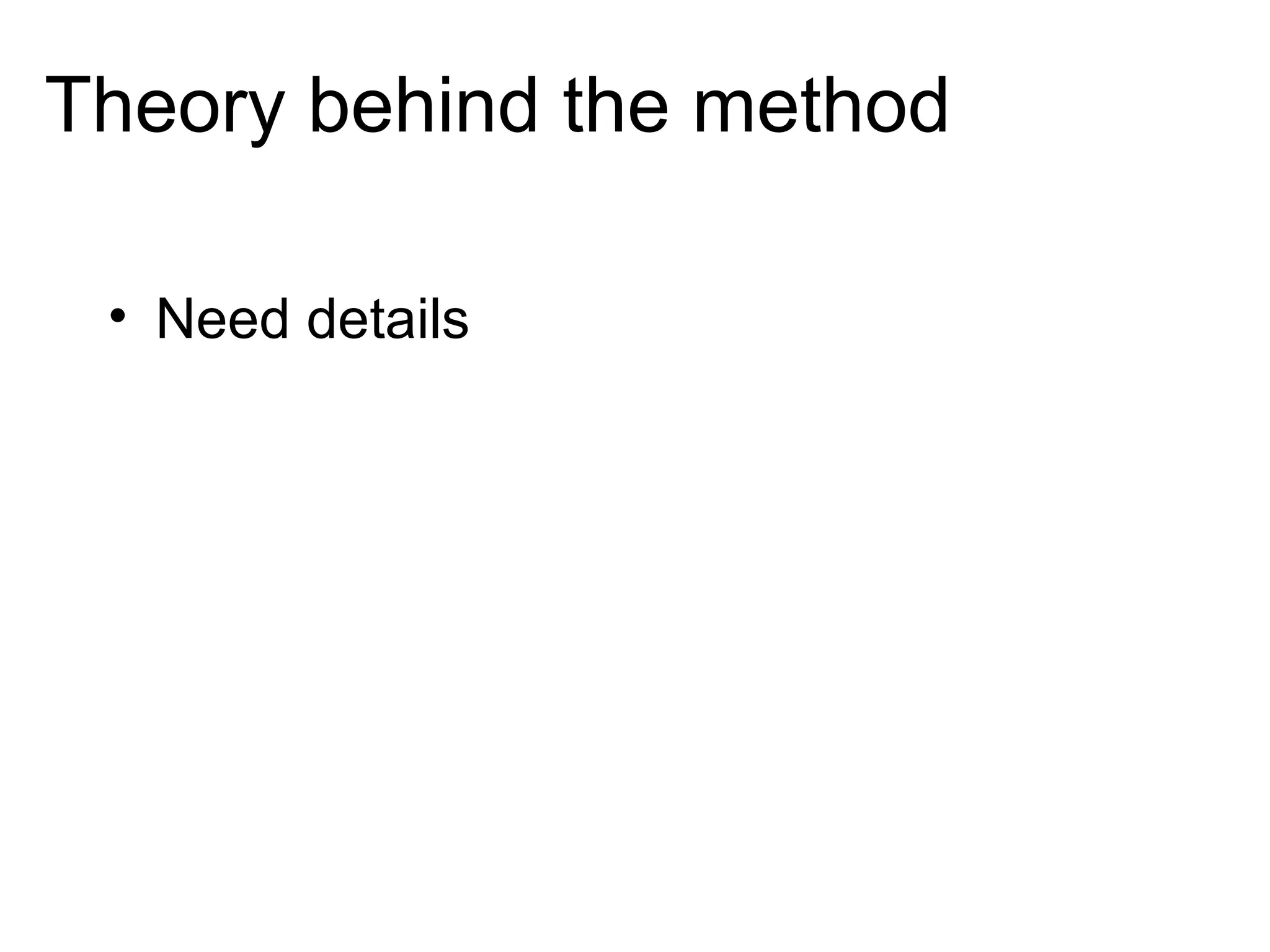 Theory behind the method Need details 