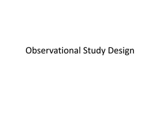 Observational Study Design
 