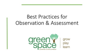 Best Practices for
Observation & Assessment
 
