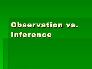 Observation vs. Inference 