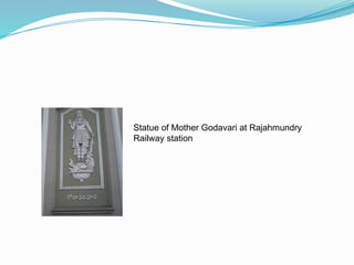 Statue of Mother Godavari at Rajahmundry
Railway station
 