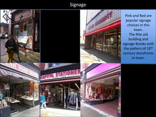 Signage

            Pink and Red are
            popular signage
             choices in this
                  town.
               The Rite aid
              building and
          signage Breaks with
           the pattern of 19th
          century storefronts
                in town.
 