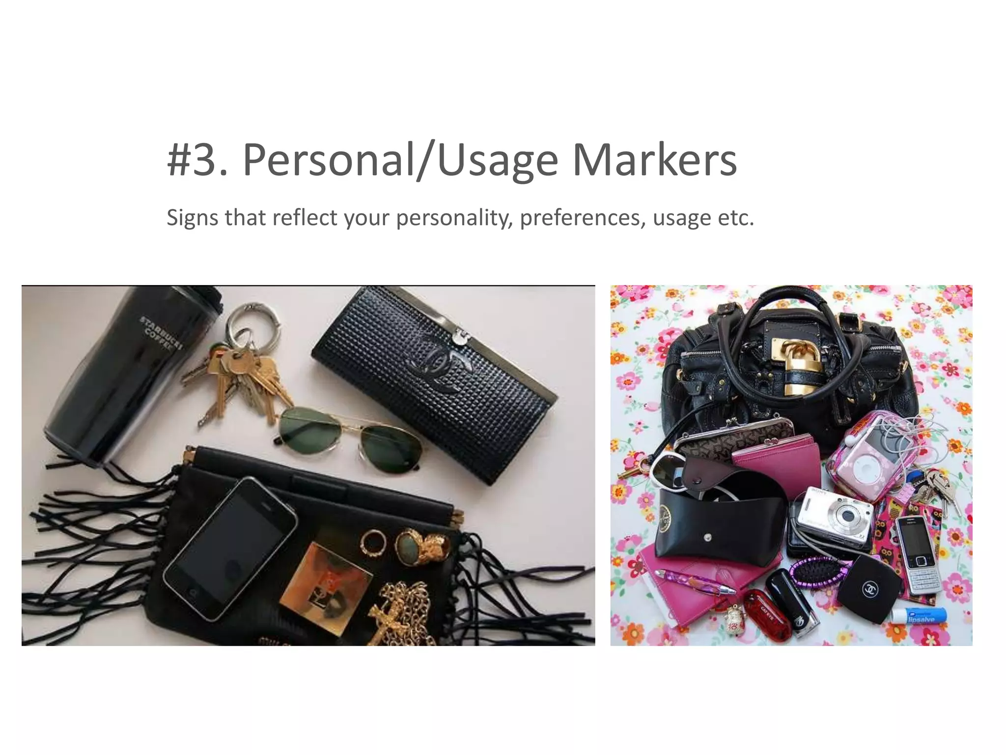 #3. Personal/Usage Markers
Signs that reflect your personality, preferences, usage etc.
 